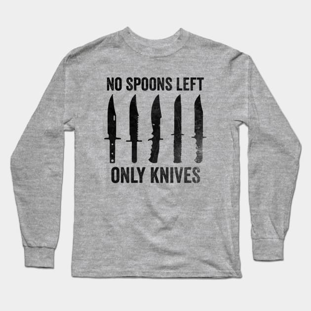 No More Spoons Only Knives Left Shirt, Spoon Theory Shirt, Spoonie Humor Long Sleeve T-Shirt by Hamza Froug